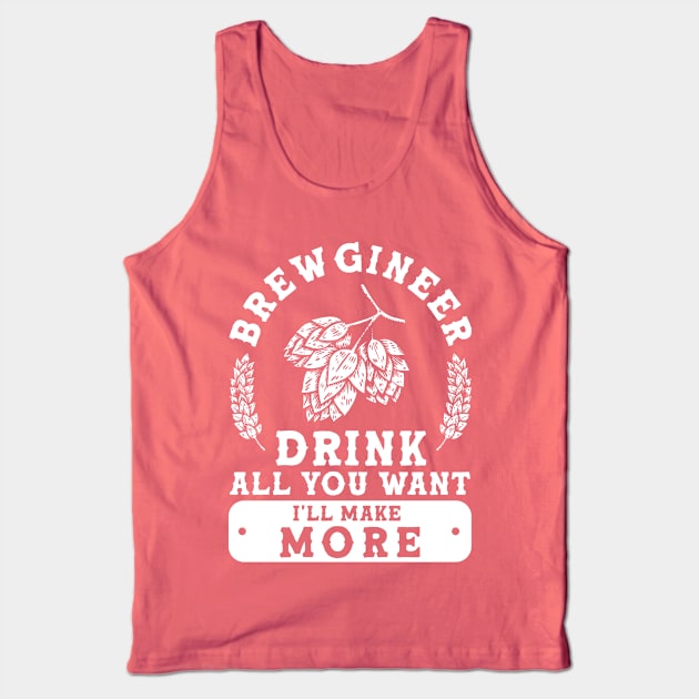 Brewgineer Drink All You Want I'll Make More Homebrewing Tank Top by Toeffishirts